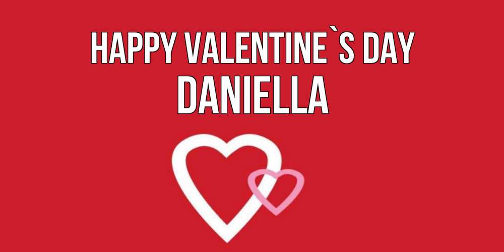 Greetings card с именем, Daniella Happy Valentine`s Day Красненькая валентинка для влюбленных Greetings with text for free download 